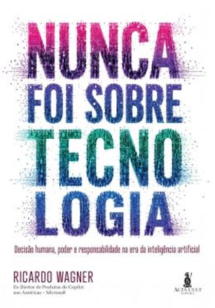 Picture of NUNCA FOI SOBRE TECNOLOGIA - DECISAO HUMANA, PODER E RESPONSABILIDADE NA ERA DA INTELIGENCIA ARTIFICIAL