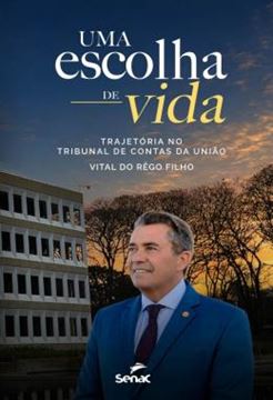 Imagem de UMA ESCOLHA DE VIDA - TRAJETORIA NO TRIBUNAL DE CONTAS DA UNIAO
