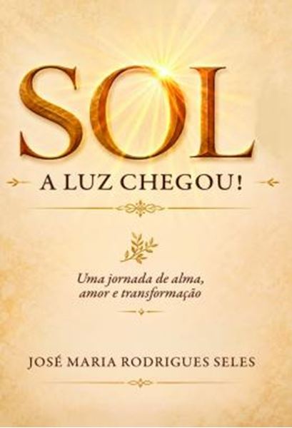 Picture of SOL - A LUZ CHEGOU! - UMA JORNADA DE ALMA, AMOR E TRANSFORMACAO